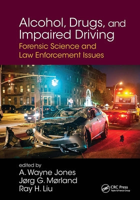 Alcohol, Drugs, and Impaired Driving: Forensic Science and Law Enforcement Issues by Jones, A. Wayne