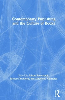 Contemporary Publishing and the Culture of Books by Baverstock, Alison