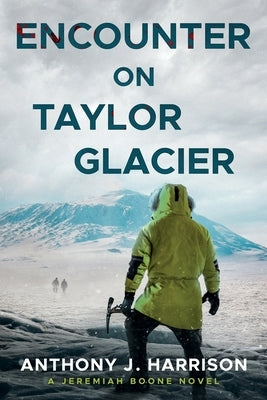 Encounter On Taylor Glacier - A Jeremiah Boone Novel by Harrison, Anthony J.