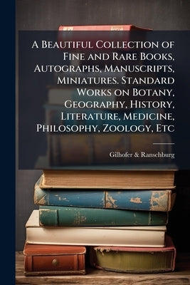 A Beautiful Collection of Fine and Rare Books, Autographs, Manuscripts, Miniatures. Standard Works on Botany, Geography, History, Literature, Medicine by &. Ranschburg, Gilhofer