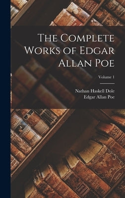 The Complete Works of Edgar Allan Poe; Volume 1 by Poe, Edgar Allan