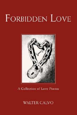 Forbidden Love: A Collection of Love Poems by Calvo, Walter