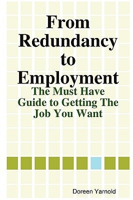 From Redundancy to Employment The 'Must Have' Guide by Yarnold, Doreen