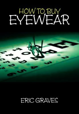 How to Buy Eyewear by Graves, Eric