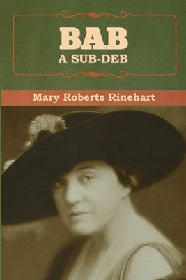 Bab: A Sub-Deb by Rinehart, Mary