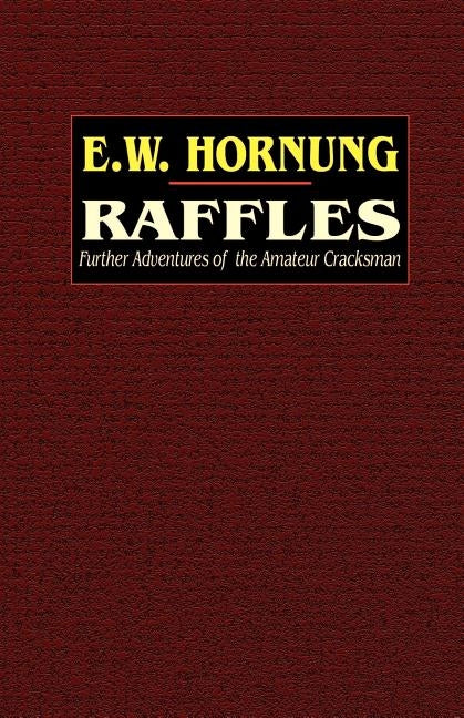Raffles: Further Adventures of the Amateur Cracksman by Hornung, E. W.