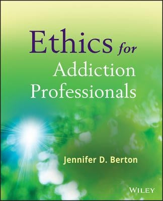 Ethics for Addiction Professionals by Berton, Jennifer D.
