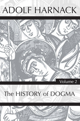 History of Dogma, Volume 2 by Harnack, Adolf