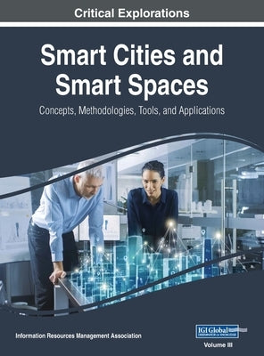 Smart Cities and Smart Spaces: Concepts, Methodologies, Tools, and Applications, VOL 3 by Management Association, Information Reso