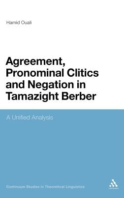 Agreement, Pronominal Clitics and Negation in Tamazight Berber: A Unified Analysis by Ouali, Hamid