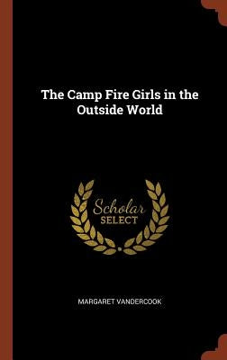 The Camp Fire Girls in the Outside World by Vandercook, Margaret