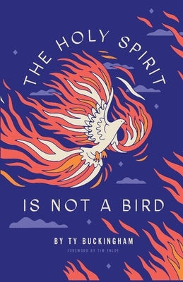 The Holy Spirit Is Not A Bird by Enloe, Tim