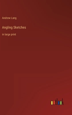 Angling Sketches: in large print by Lang, Andrew