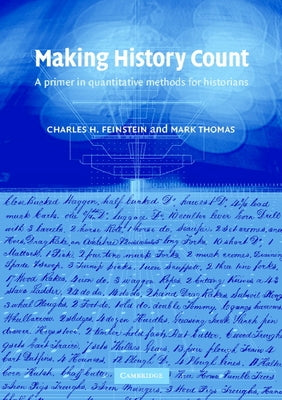 Making History Count: A Primer in Quantitative Methods for Historians by Feinstein, C. H.
