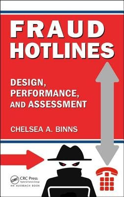 Fraud Hotlines: Design, Performance, and Assessment by Binns, Chelsea A.