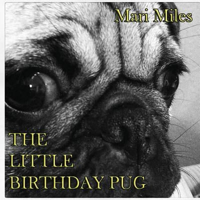 The Little Birthday Pug by Miles, Mari