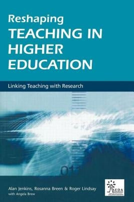 Reshaping Teaching in Higher Education: A Guide to Linking Teaching with Research by Breen, Rosanna