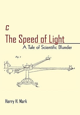 c The Speed of Light: A Tale of Scientific Blunder by Mark, Harry H.