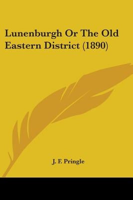 Lunenburgh Or The Old Eastern District (1890) by Pringle, J. F.
