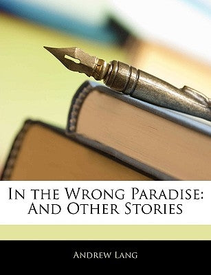 In the Wrong Paradise: And Other Stories by Lang, Andrew