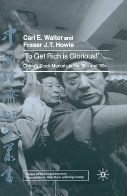 To Get Rich Is Glorious!: China's Stock Markets in the '80s and '90s by Walter, C.