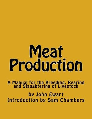 Meat Production: A Manual for the Breeding, Rearing and Slaughtering of Livestock by Chambers, Sam