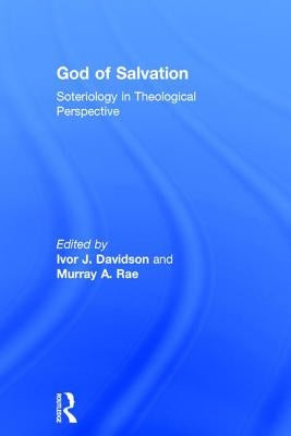 God of Salvation: Soteriology in Theological Perspective by Rae, Murray A.