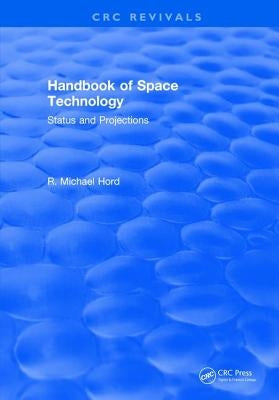 Handbook of Space Technology: Status and Projections by Hord, R. Michael