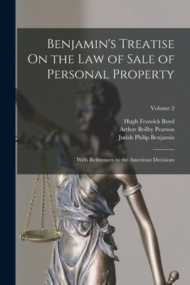 Benjamin's Treatise On the Law of Sale of Personal Property: With References to the American Decisions; Volume 2 by Benjamin, Judah Philip
