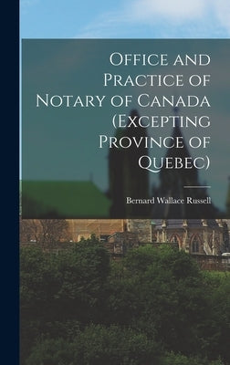 Office and Practice of Notary of Canada (Excepting Province of Quebec) by Russell, Bernard Wallace