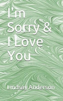 I'm Sorry & I Love You by Anderson, Lindsay