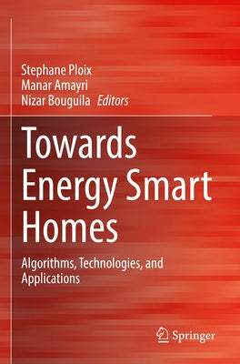 Towards Energy Smart Homes: Algorithms, Technologies, and Applications by Ploix, Stephane