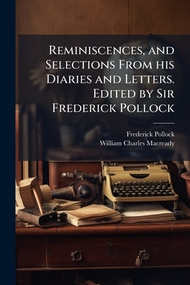 Reminiscences, and Selections From his Diaries and Letters. Edited by Sir Frederick Pollock by Pollock, Frederick