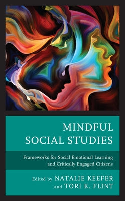 Mindful Social Studies: Frameworks for Social Emotional Learning and Critically Engaged Citizens by Keefer, Natalie
