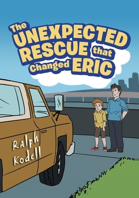 The Unexpected Rescue that Changed Eric by Ralph Kodell