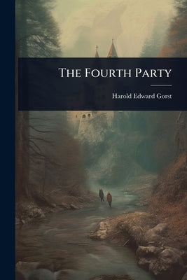 The Fourth Party by Gorst, Harold Edward