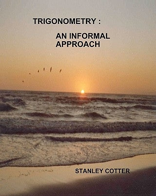 Trigonometry: An Informal Approach by Cotter, Stanley