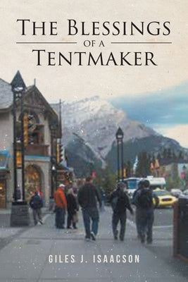 The Blessings of a Tentmaker by Isaacson, Giles J.