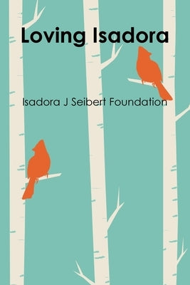 Loving Isadora by Foundation, Isadora J. Seibert