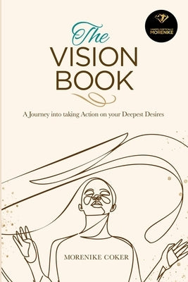 The Vision Book: A Journey Into Taking Action on Your Deepest Desires by Coker, Morenike