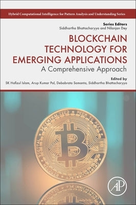 Blockchain Technology for Emerging Applications: A Comprehensive Approach by Islam, Sk Hafizul