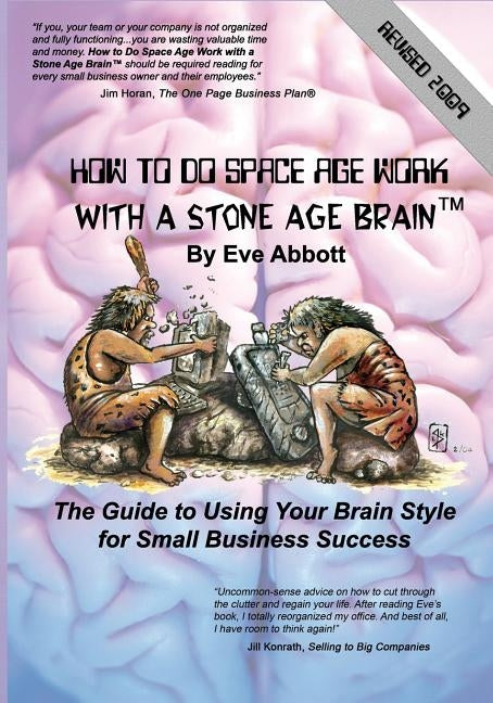 How to Do Space Age Work With a Stone Age Brain: The guide to using your brain style for small business success by Abbott, Eve Laraine