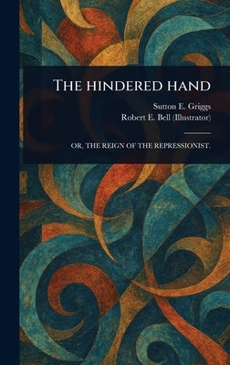 The Hindered Hand by Griggs, Sutton E. (Sutton Elbert)