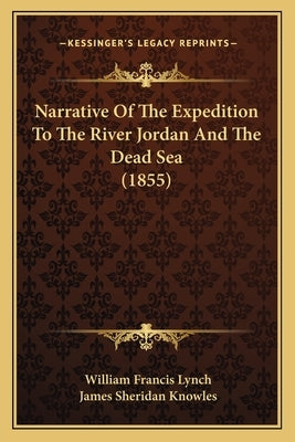 Narrative Of The Expedition To The River Jordan And The Dead Sea (1855) by Lynch, William Francis