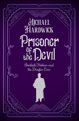 Prisoner of the Devil: Sherlock Holmes and the Dreyfus Case by Hardwick, Michael
