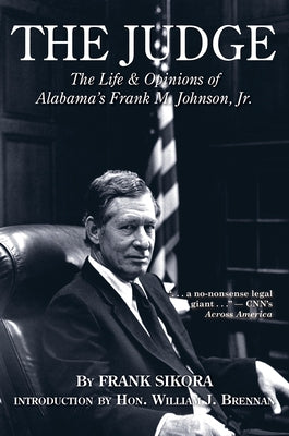 The Judge: The Life and Opinions of Alabama's Frank M. Johnson, Jr. by Sikora, Frank