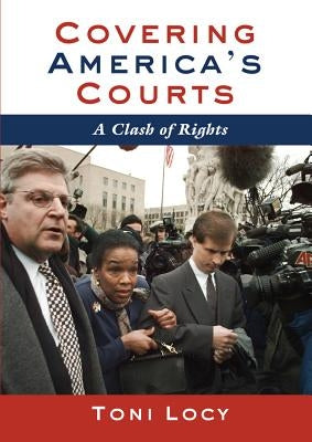 Covering America's Court: A Clash of Rights by Locy, Toni