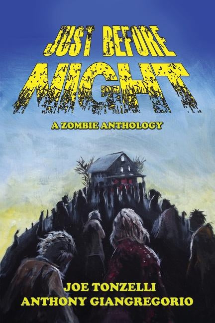 Just Before Night: A Zombie Anthology by Tonzelli, Joe
