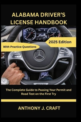 Alabama Driver's License Handbook 2025: The Complete Guide to Passing Your Permit and Road Test on the First Try by Anonymous