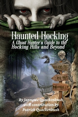 Haunted Hocking A Ghost Hunter's Guide to the Hocking Hills ... and beyond: Ohio Ghost Hunter Guide by Quackenbush, Patrick